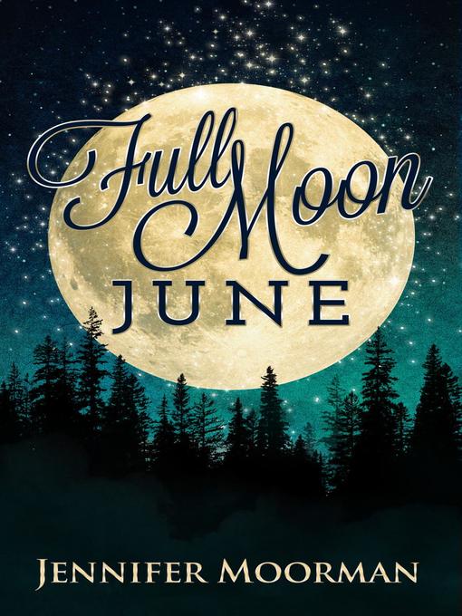 Title details for Full Moon June by Jennifer Moorman - Wait list